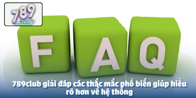 789club giải đáp các thắc mắc phổ biến giúp hiểu rõ hơn về hệ thống
