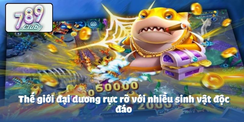 Thế giới đại dương rực rỡ với nhiều sinh vật độc đáo
