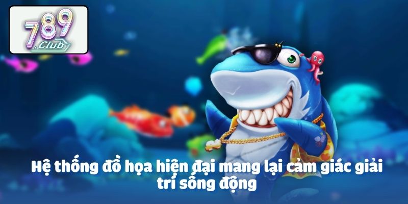 Hệ thống đồ họa hiện đại mang lại cảm giác giải trí sống động