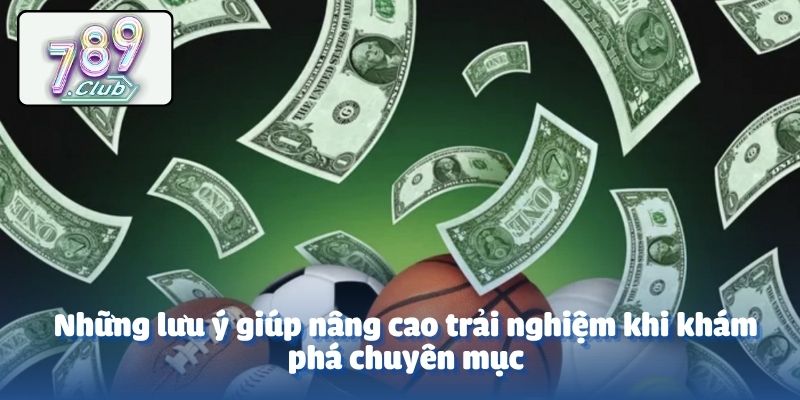 Những lưu ý giúp nâng cao trải nghiệm khi khám phá chuyên mục