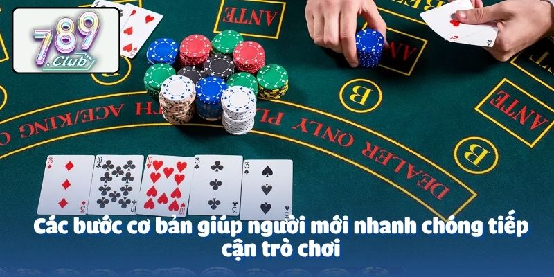 Các bước cơ bản giúp người mới nhanh chóng tiếp cận trò chơi