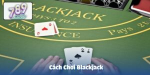 Cách chơi Blackjack