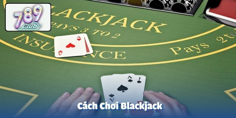 Cách chơi Blackjack