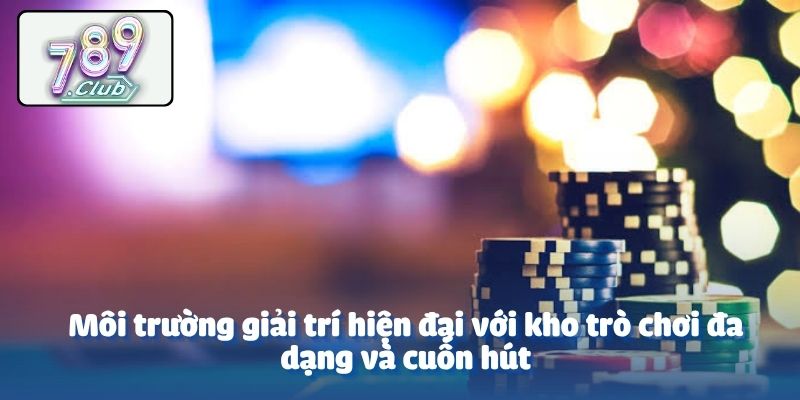 Môi trường giải trí hiện đại với kho trò chơi đa dạng và cuốn hút
