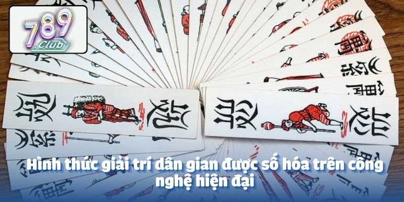 Hình thức giải trí dân gian được số hóa trên công nghệ hiện đại