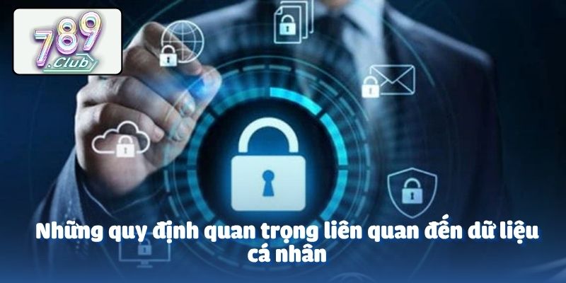 Những quy định quan trọng liên quan đến dữ liệu cá nhân