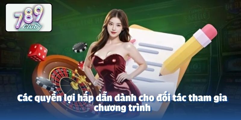Các quyền lợi hấp dẫn dành cho đối tác tham gia chương trình
