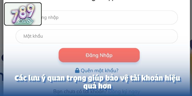 Các lưu ý quan trọng giúp bảo vệ tài khoản hiệu quả hơn