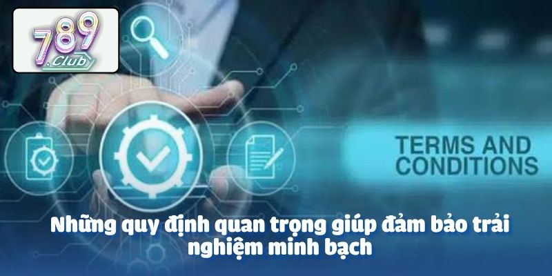 Những quy định quan trọng giúp đảm bảo trải nghiệm minh bạch