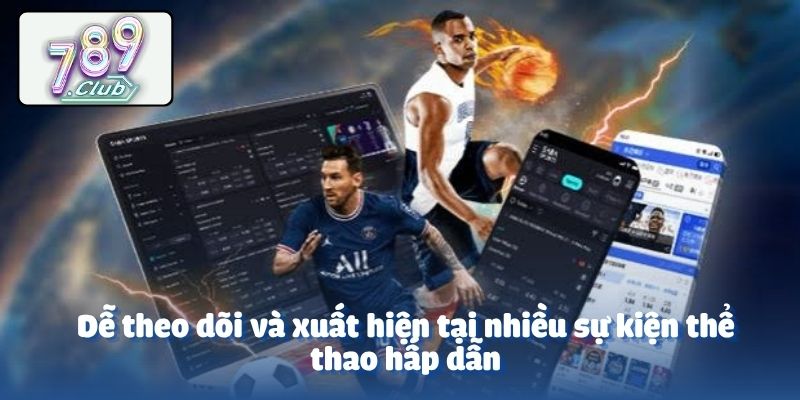 Dễ theo dõi và xuất hiện tại nhiều sự kiện thể thao hấp dẫn