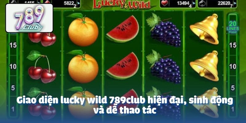 Giao diện lucky wild 789club hiện đại, sinh động và dễ thao tác