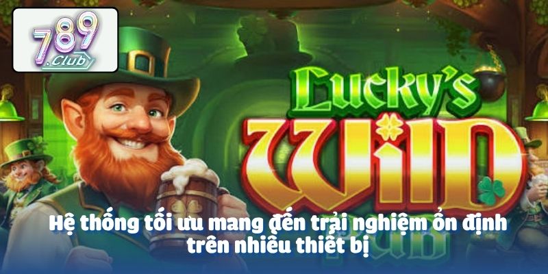 Hệ thống tối ưu mang đến trải nghiệm ổn định trên nhiều thiết bị