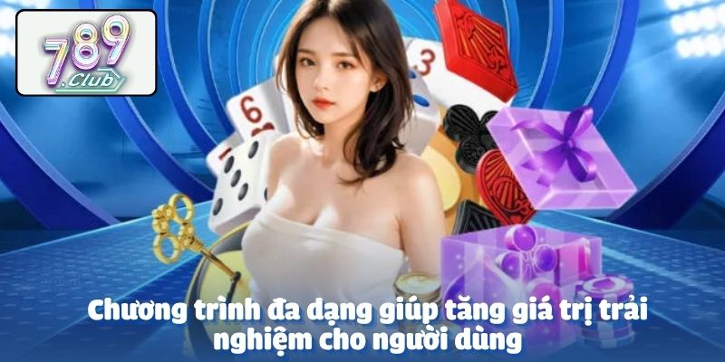 Chương trình đa dạng giúp tăng giá trị trải nghiệm cho người dùng