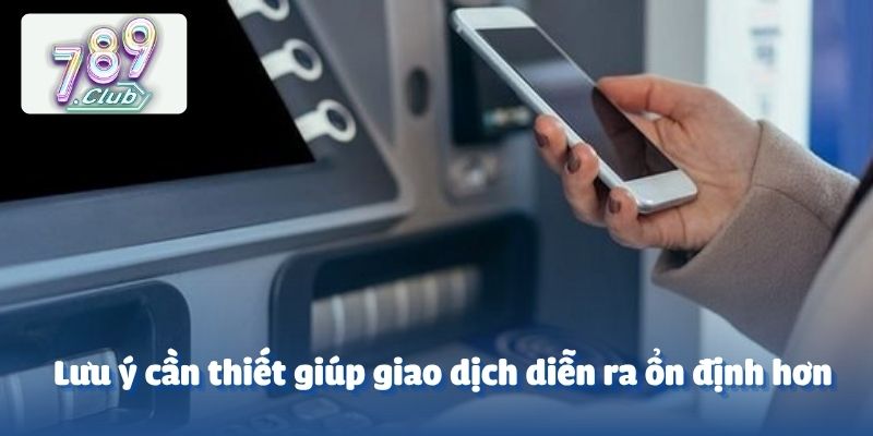 Lưu ý cần thiết giúp giao dịch diễn ra ổn định hơn