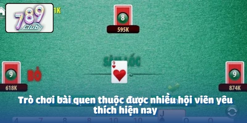 Trò chơi bài quen thuộc được nhiều hội viên yêu thích hiện nay