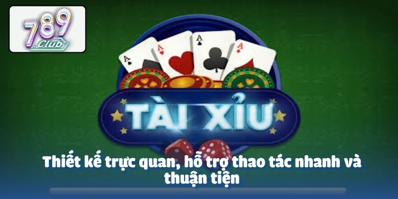 Thiết kế trực quan, hỗ trợ thao tác nhanh và thuận tiện