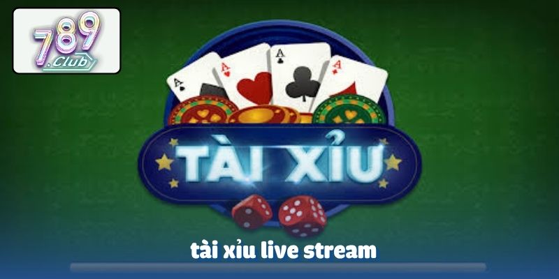 Tài xỉu live stream