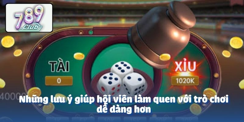 Những lưu ý giúp hội viên làm quen với trò chơi dễ dàng hơn
