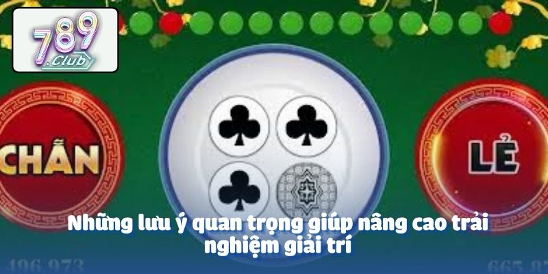 Những lưu ý quan trọng giúp nâng cao trải nghiệm giải trí